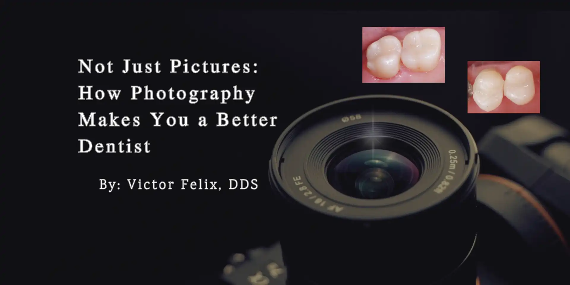 Not Just Pictures: How Photography Makes You a Better Dentist